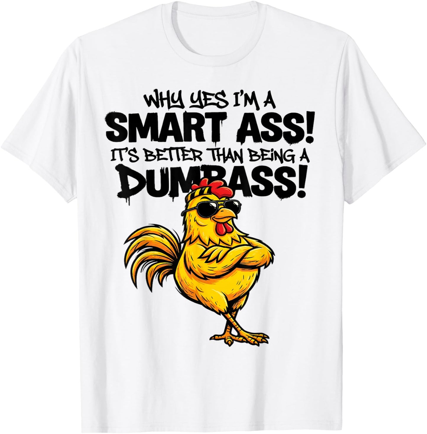 Why yes I'm a smart Ass It's Better Than Being Dumbass T-Shirt - T-Shirt | White