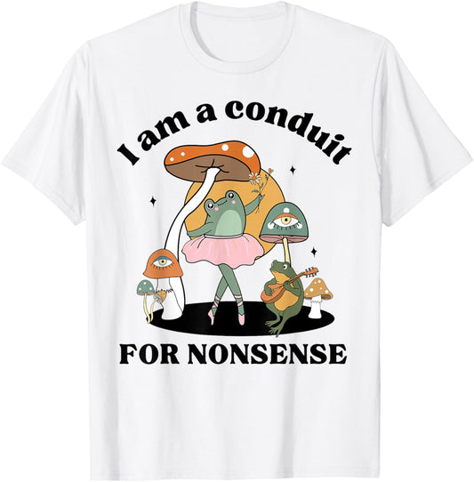 I Am Conduit For Nonsense Weirdcore Saying Cottagecore Frog T-Shirt - T-Shirt | White