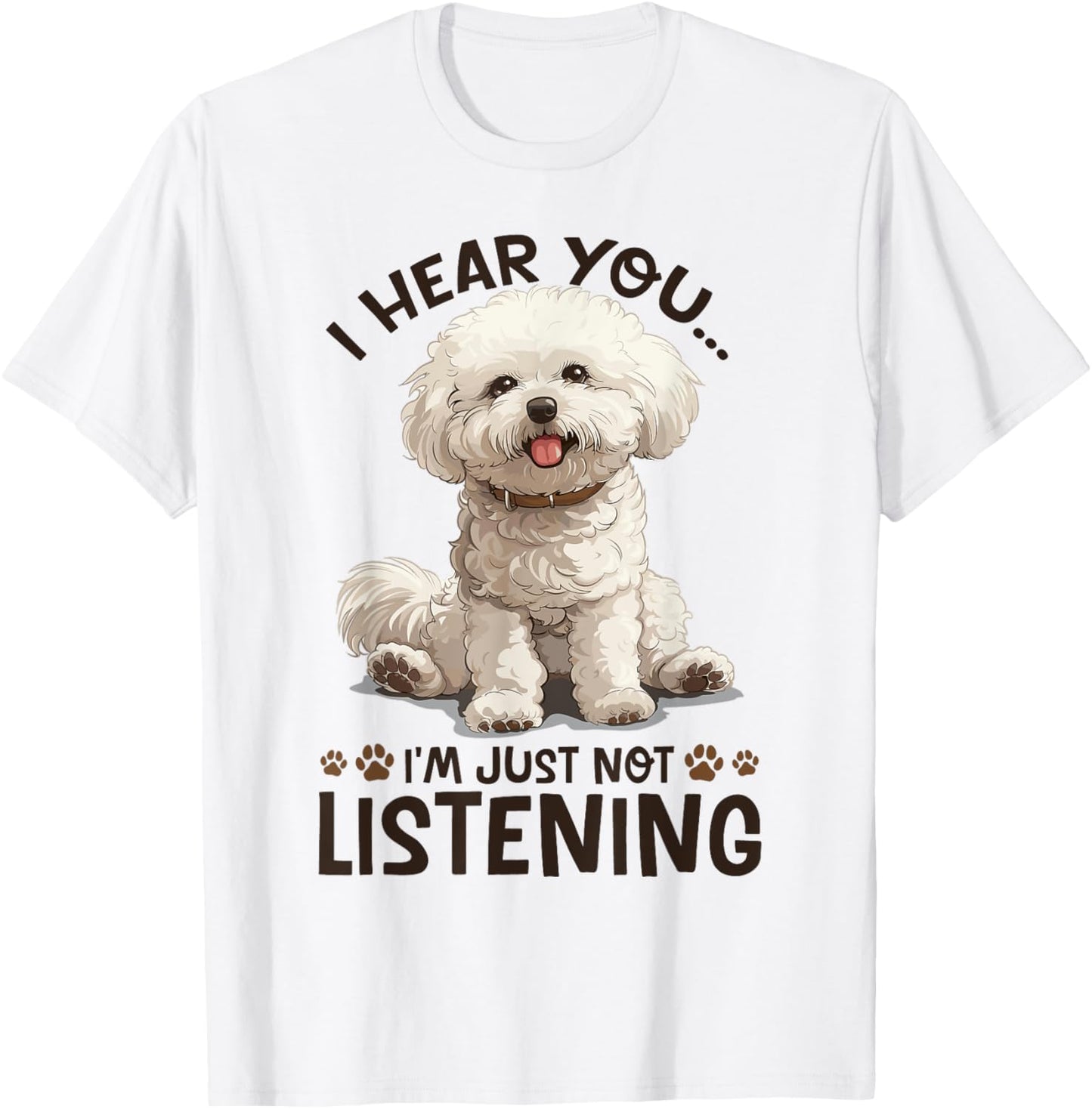 Bichon Frise Dog Breed I hear you… I´m just not Listening T-Shirt - T-Shirt | White