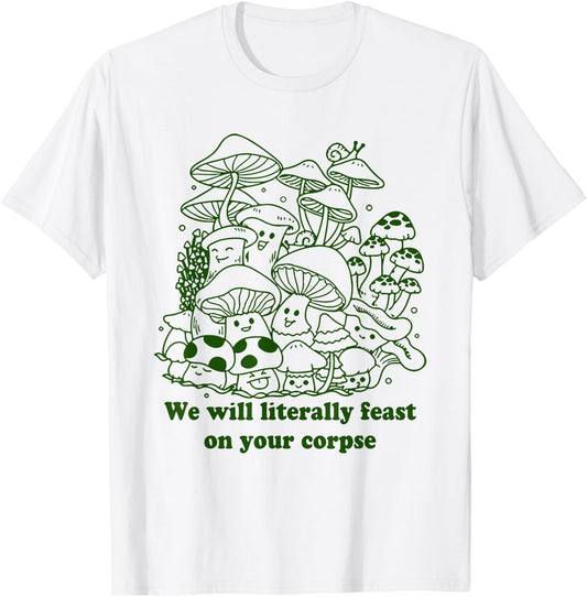 Funny Mushroom, Vintage Mushroom We Will Literally Feast On Your Corpse , Grey, X-Small, -Adults, Short Sleeve T-Shirt - T-Shirt | White
