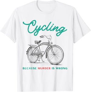 Cycling Because Murder Is Wrong Cycling T-Shirt - T-Shirt | White
