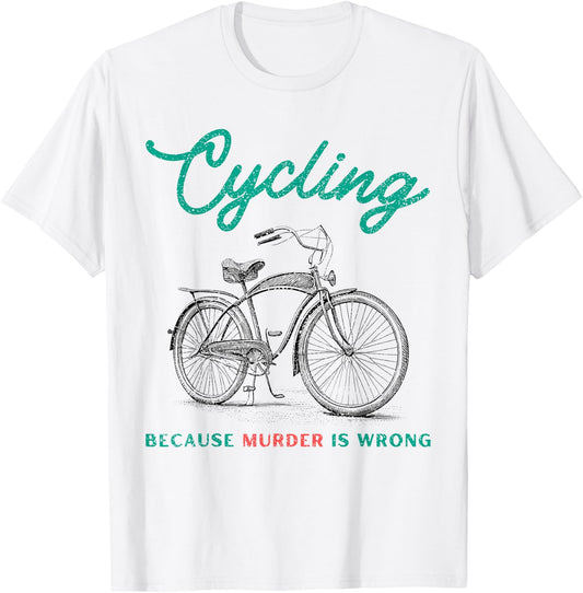 Cycling Because Murder Is Wrong Cycling T-Shirt - T-Shirt | White