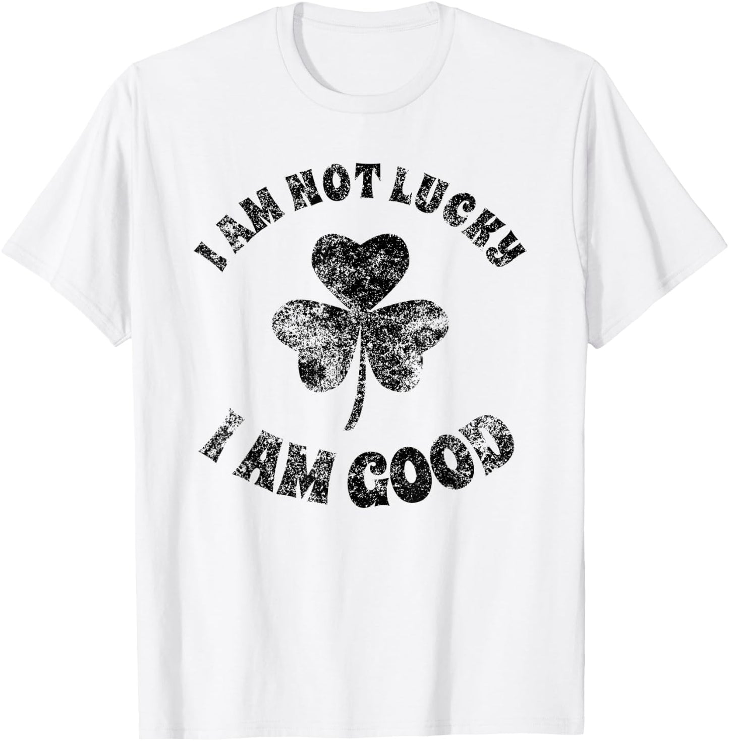 Vintage I'm Not Lucky I'm Good St Patricks Day Shamrock T-Shirt - T-Shirt | White