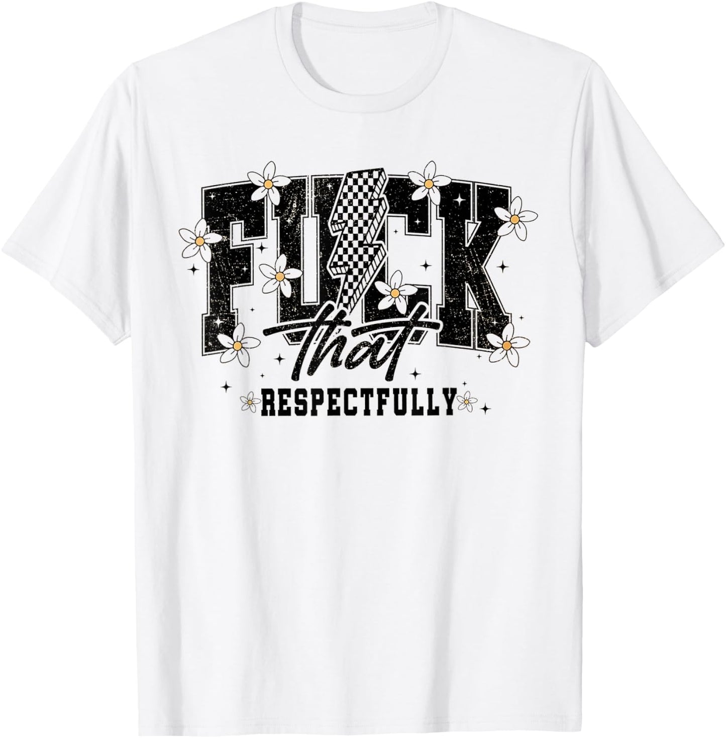 Fuck That Respectfully Funny Sarcastic T-Shirt - T-Shirt | White