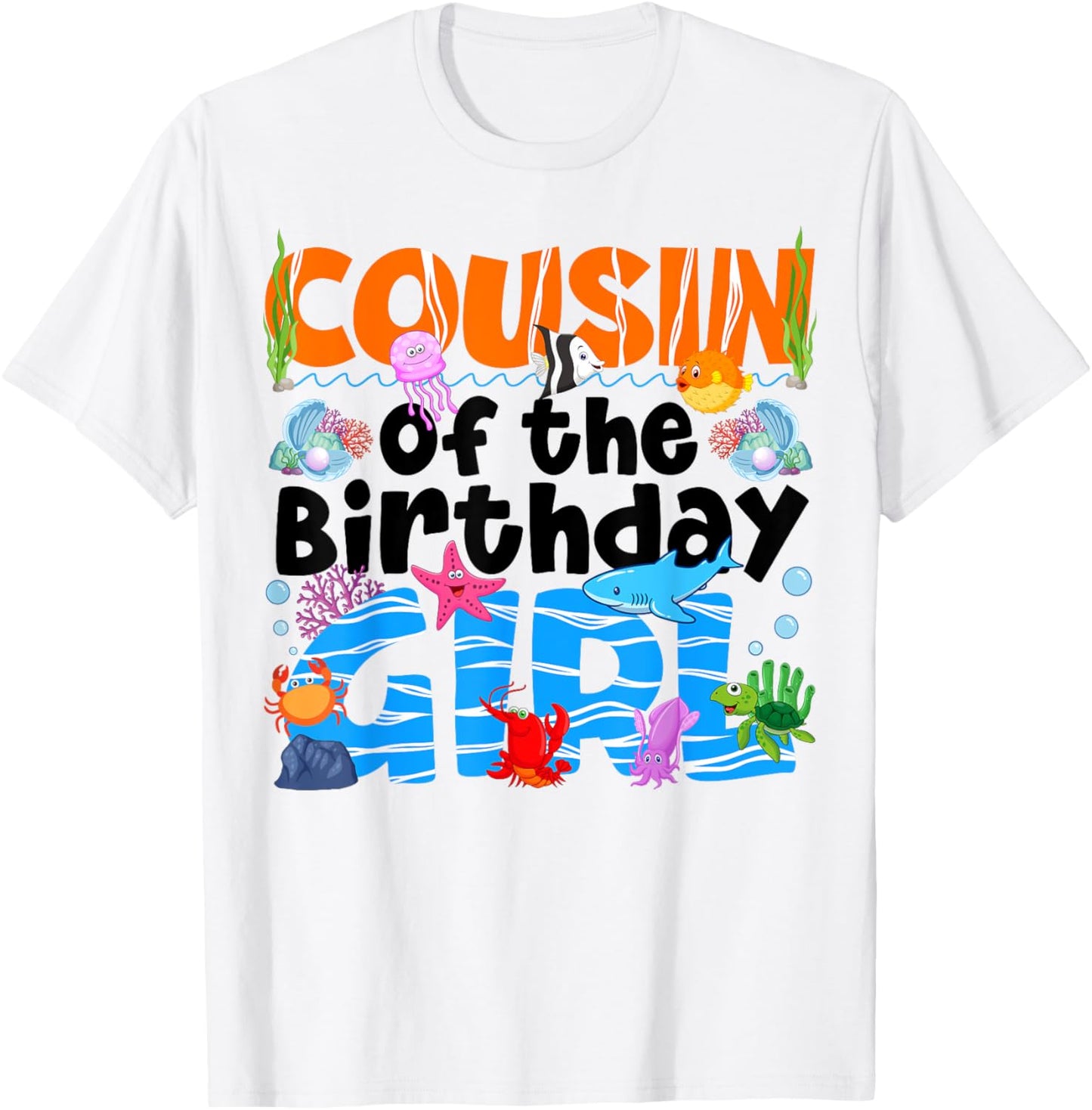 Cousin Under Sea Birthday Party Girls Ocean Animals Themed T-Shirt - T-Shirt | White