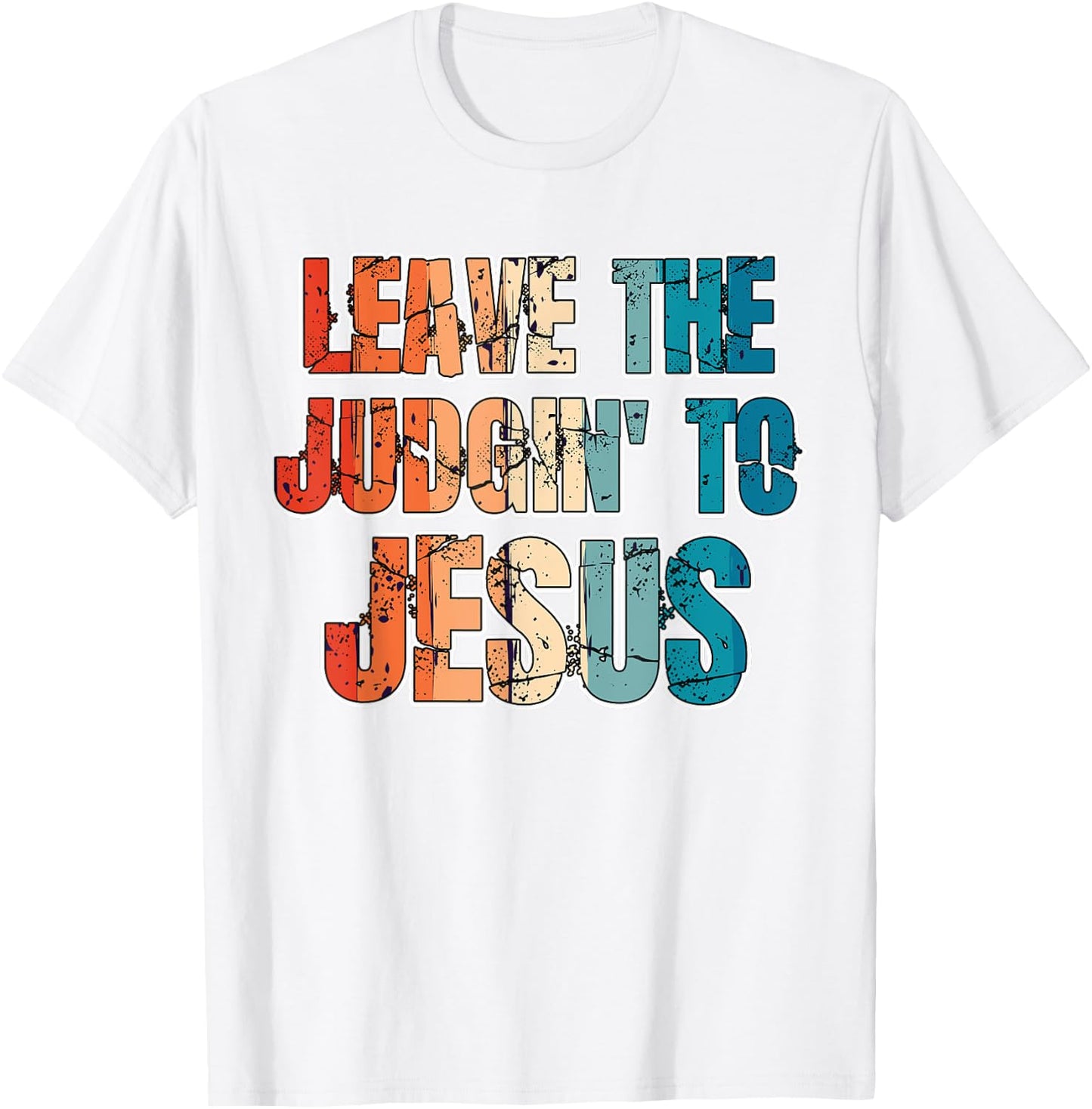 Leave The Judgin' To Jesus Funny Christian Leave The Judging T-Shirt - T-Shirt | White