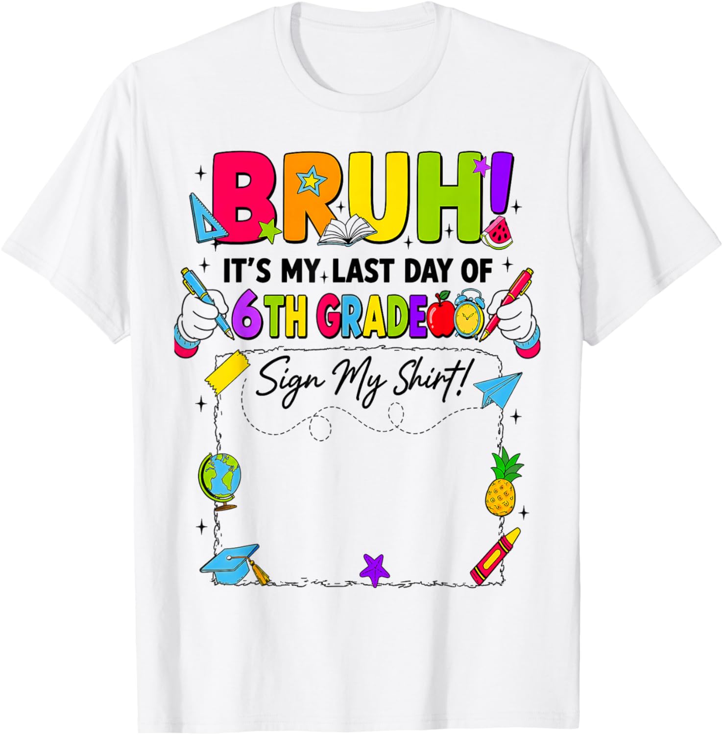 Bruh It’s My Last Day of 6th Grade Sign My T-Shirt - T-Shirt | White