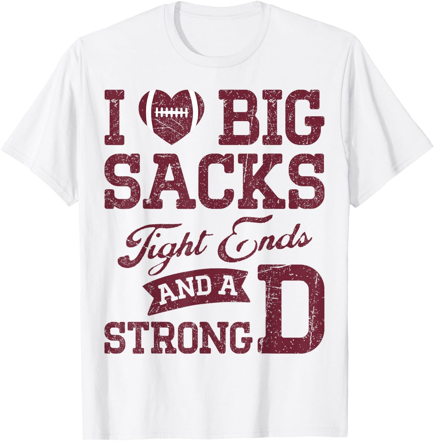 I Love Big Sacks Tight Ends And A Strong D Football Saying T-Shirt - T-Shirt | White
