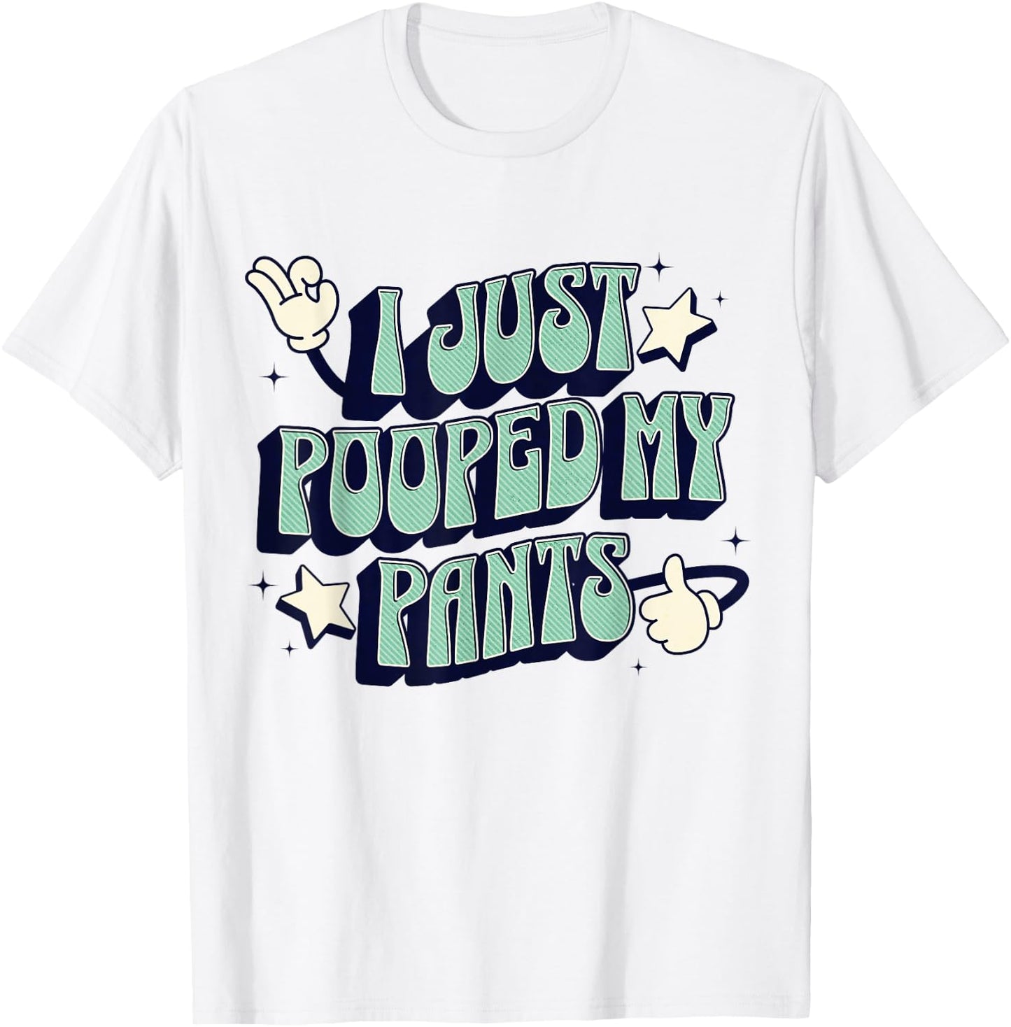 I Just Pooped my Pants Toilet Humor Funny Adult Humor Meme T-Shirt - T-Shirt | White