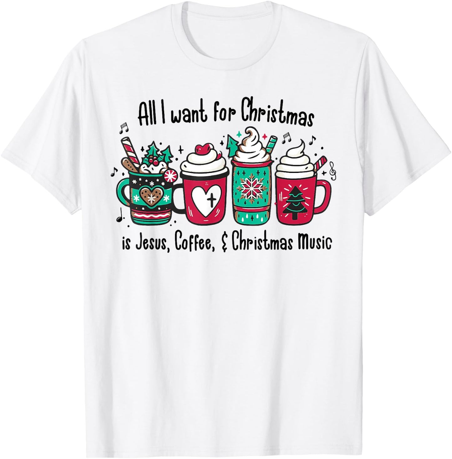All I Want For Christmas Is Jesus, Coffee & Christmas Music T-Shirt - T-Shirt | White