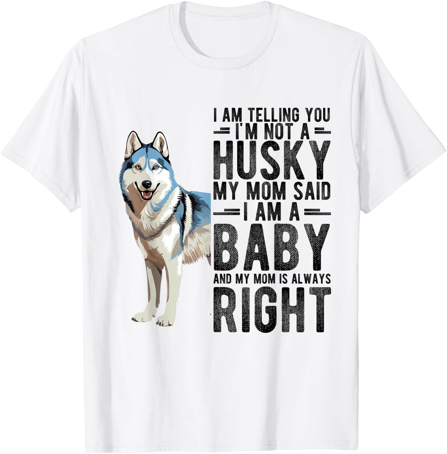 I AM TELLING YOU I'M NOT A Husky MY MOM Pet Humor Fan T-Shirt - T-Shirt | White