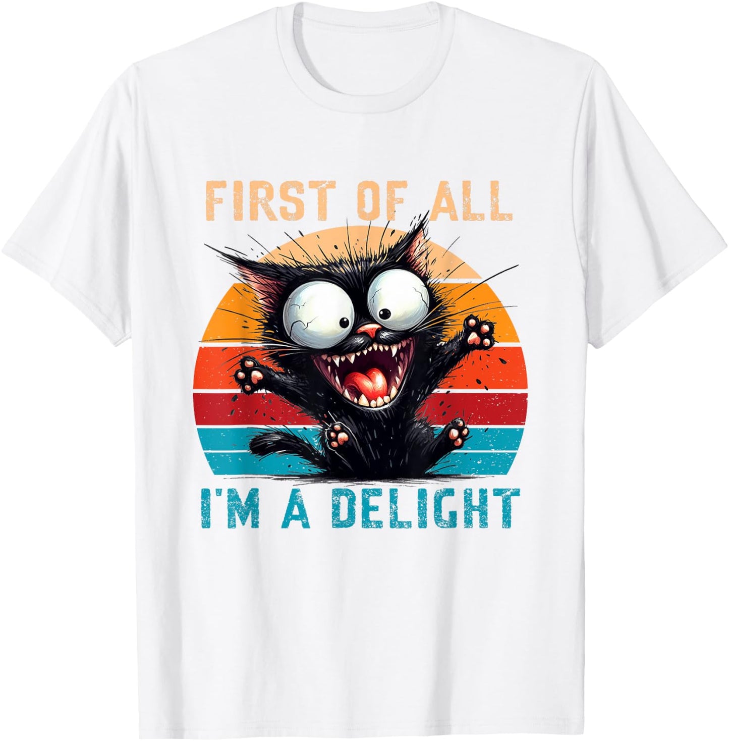 First Of All I'm A Delight Funny Sarcastic Cat Men Women T-Shirt - T-Shirt | White
