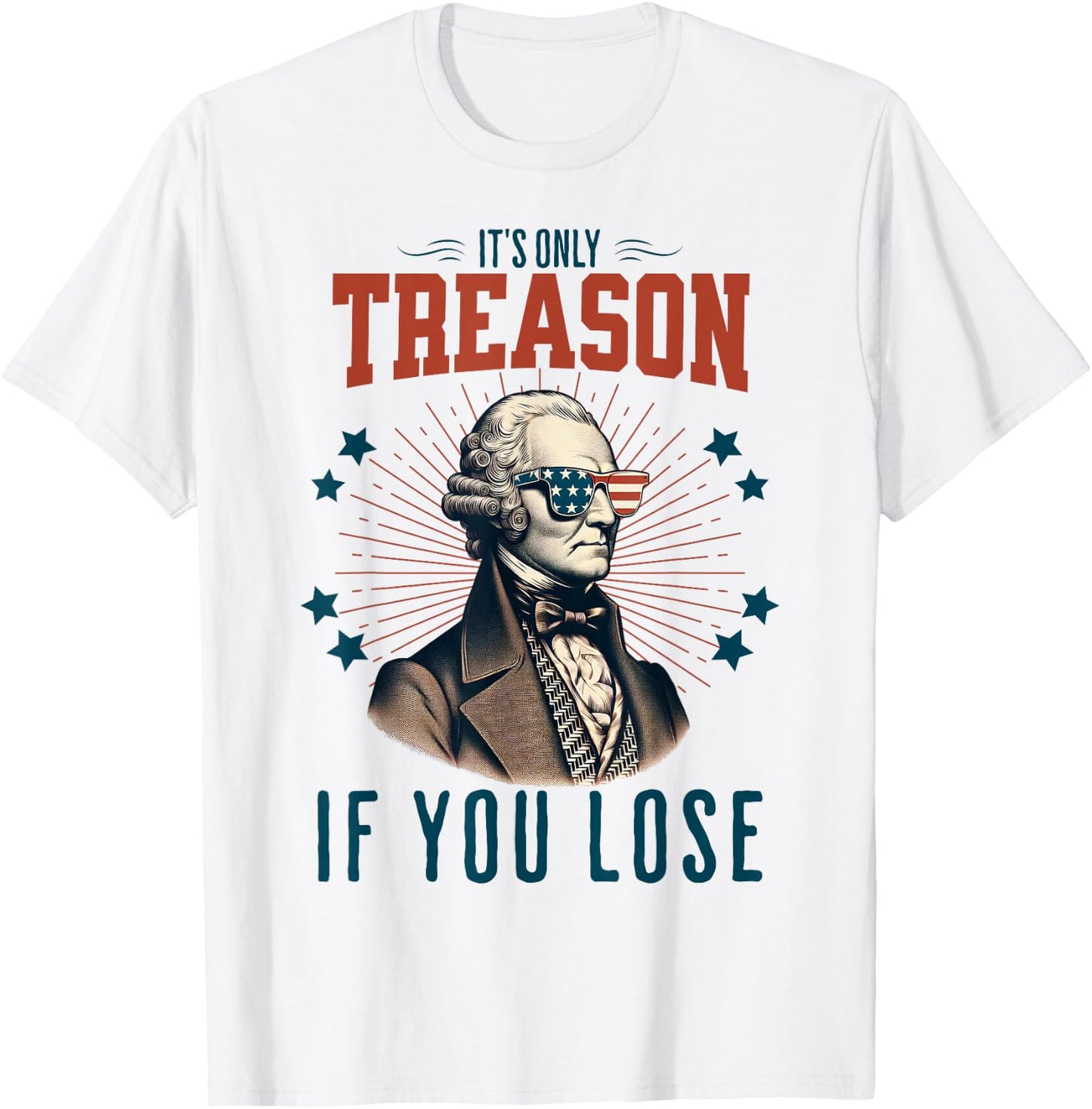 It's Only Treason If You Lose George Washington 4th Of July Women Men T-Shirt - T-Shirt | White