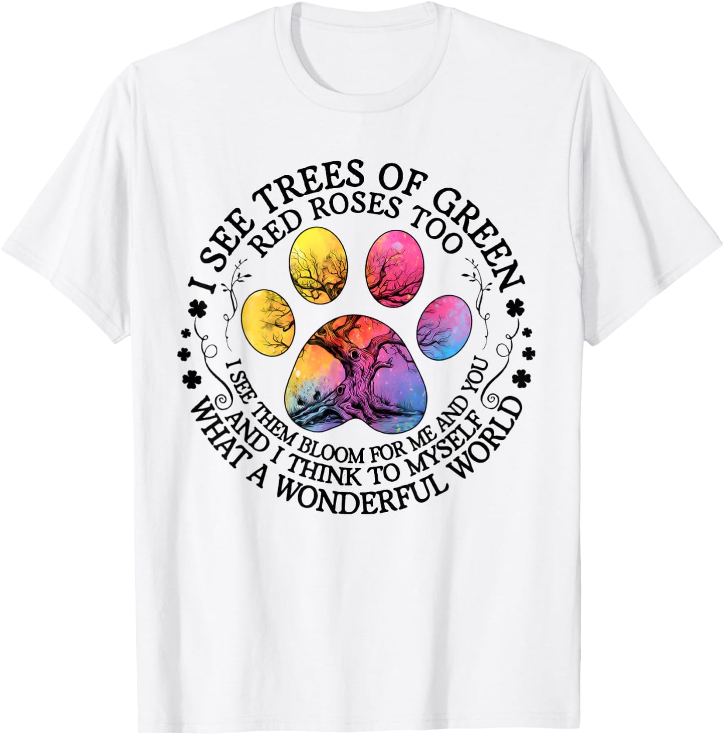 I See Trees Green Red Roses Wonderful World Earth Day Nature T-Shirt - T-Shirt | White