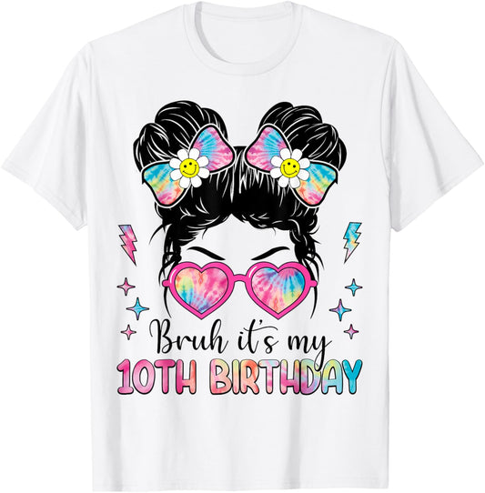 Bruh It's My 10th Birthday 10 Year Old Girl Birthday T-Shirt - T-Shirt | White