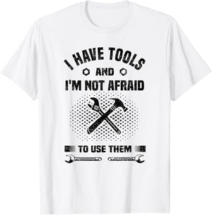 I Have Tools and I'm Not Afraid to Use Them Funny Handyman T-Shirt - T-Shirt | White