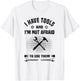 I Have Tools and I'm Not Afraid to Use Them Funny Handyman T-Shirt - T-Shirt | White