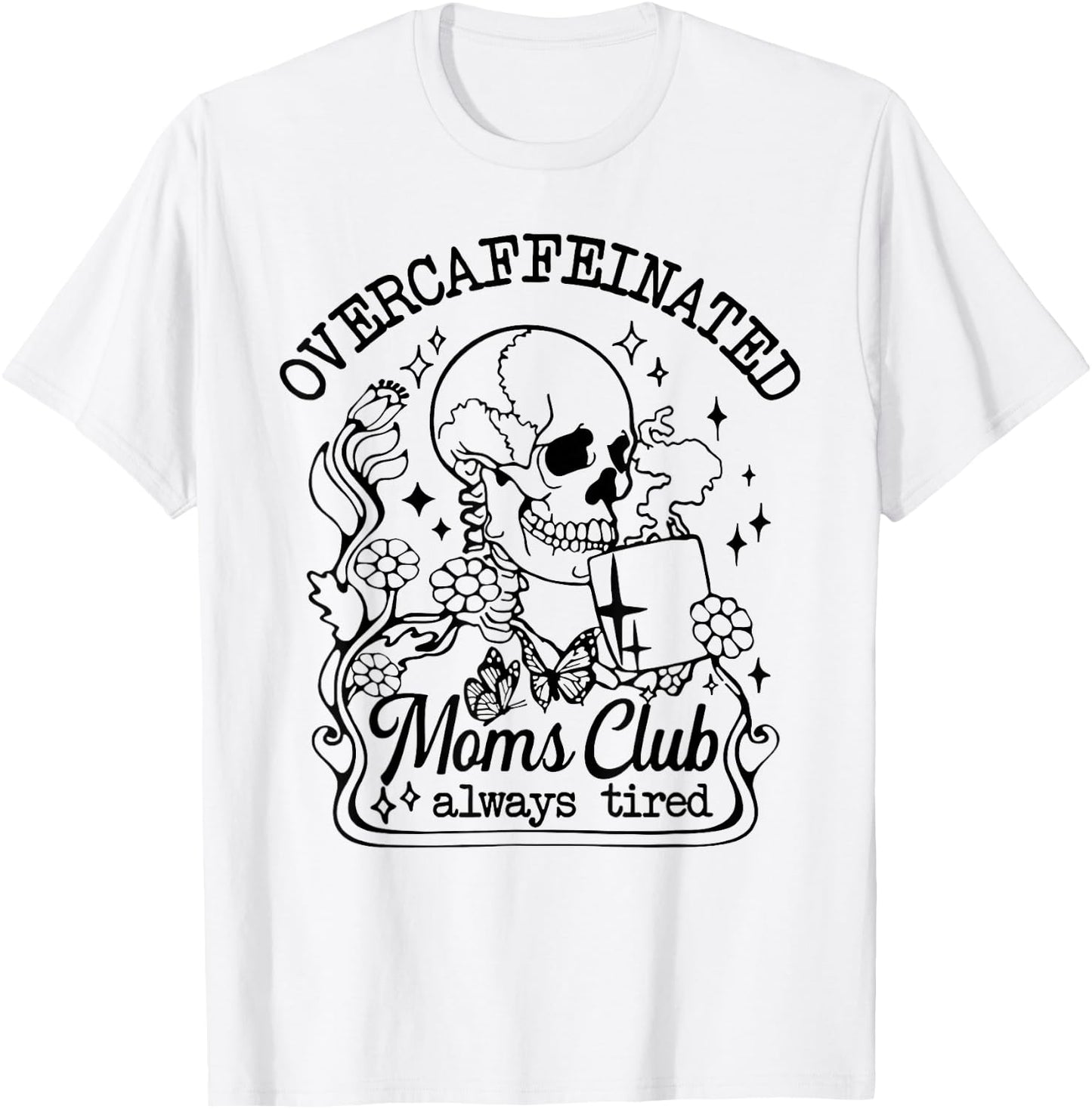 Overcaffeinated Moms Club Always Tired T-Shirt - T-Shirt | White