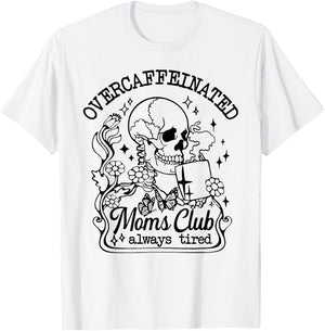 Overcaffeinated Moms Club Always Tired T-Shirt - T-Shirt | White