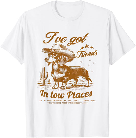 I've Got Friends in Low Places Funny Dachshund Western Shirt T-Shirt - T-Shirt | White