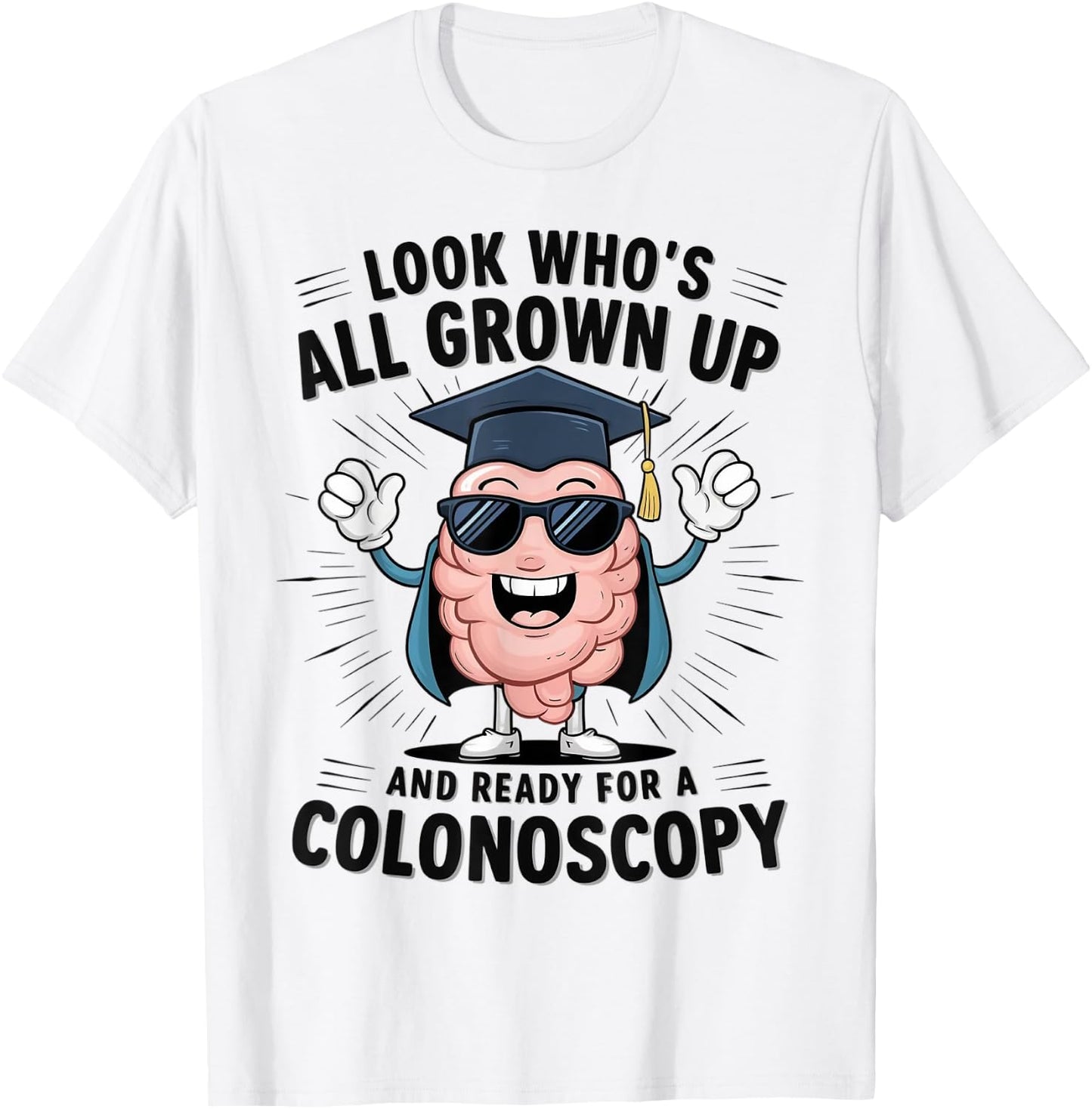 Colon Look Who's All Grown Up And Ready For A Colonoscopy T-Shirt - T-Shirt | White