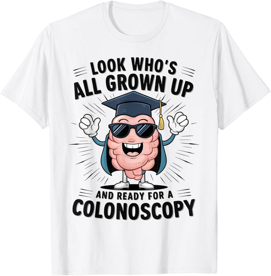 Colon Look Who's All Grown Up And Ready For A Colonoscopy T-Shirt - T-Shirt | White