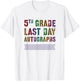 Cute 5th GRADE LAST DAY AUTOGRAPHS Signing Yearbook Sign My T-Shirt - T-Shirt | White