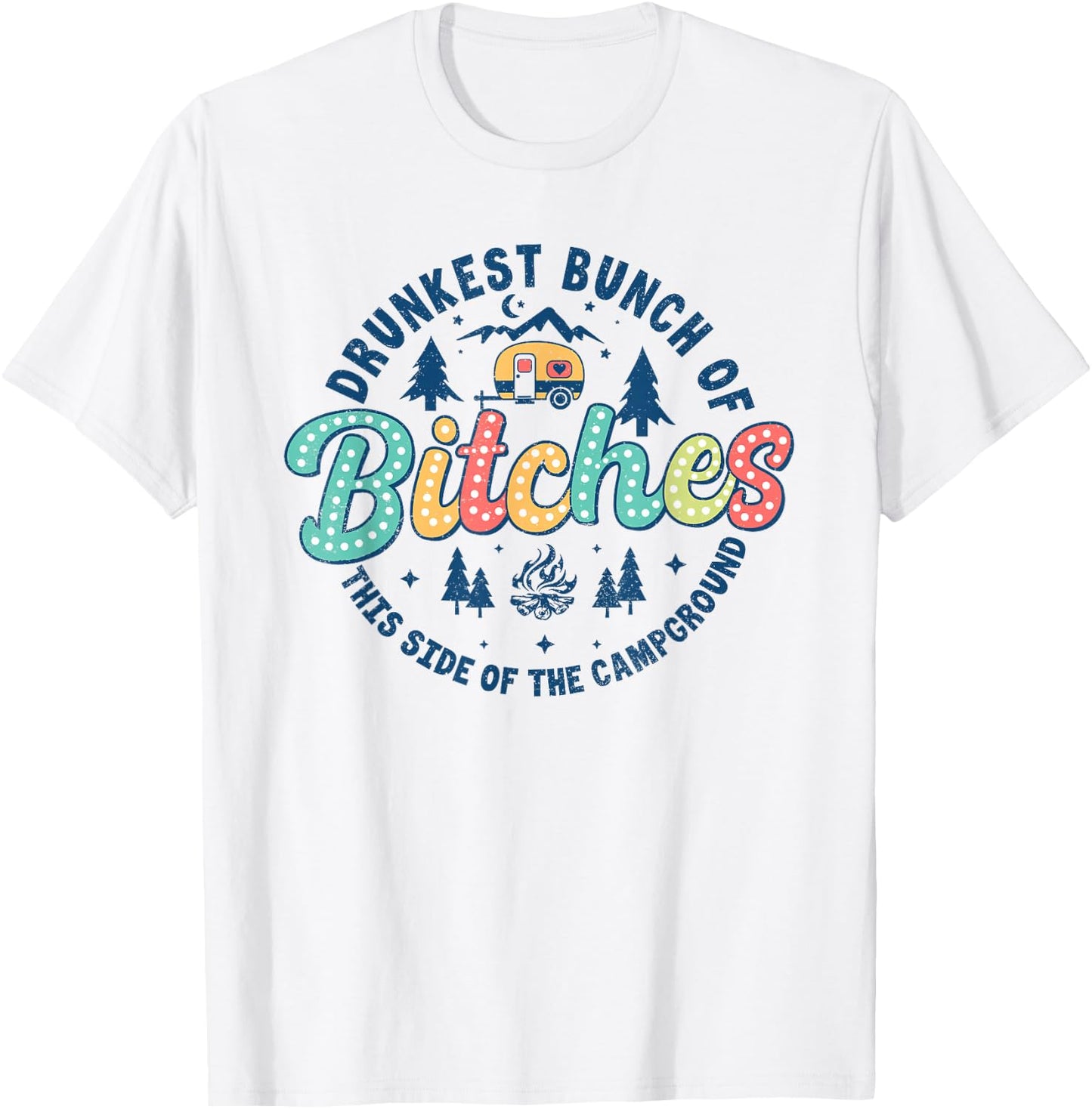 Retro Drunkest Bunch Of Bitches This Side Of The Campground T-Shirt - T-Shirt | White