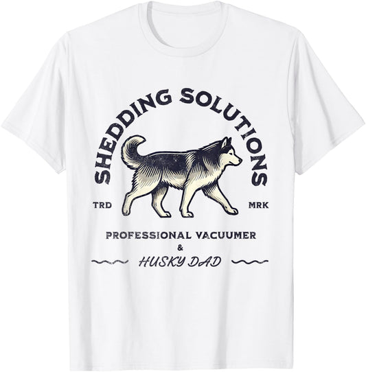 Husky Dads Siberian Husky Shedding Funny Husky Dog Men Women T-Shirt - T-Shirt | White