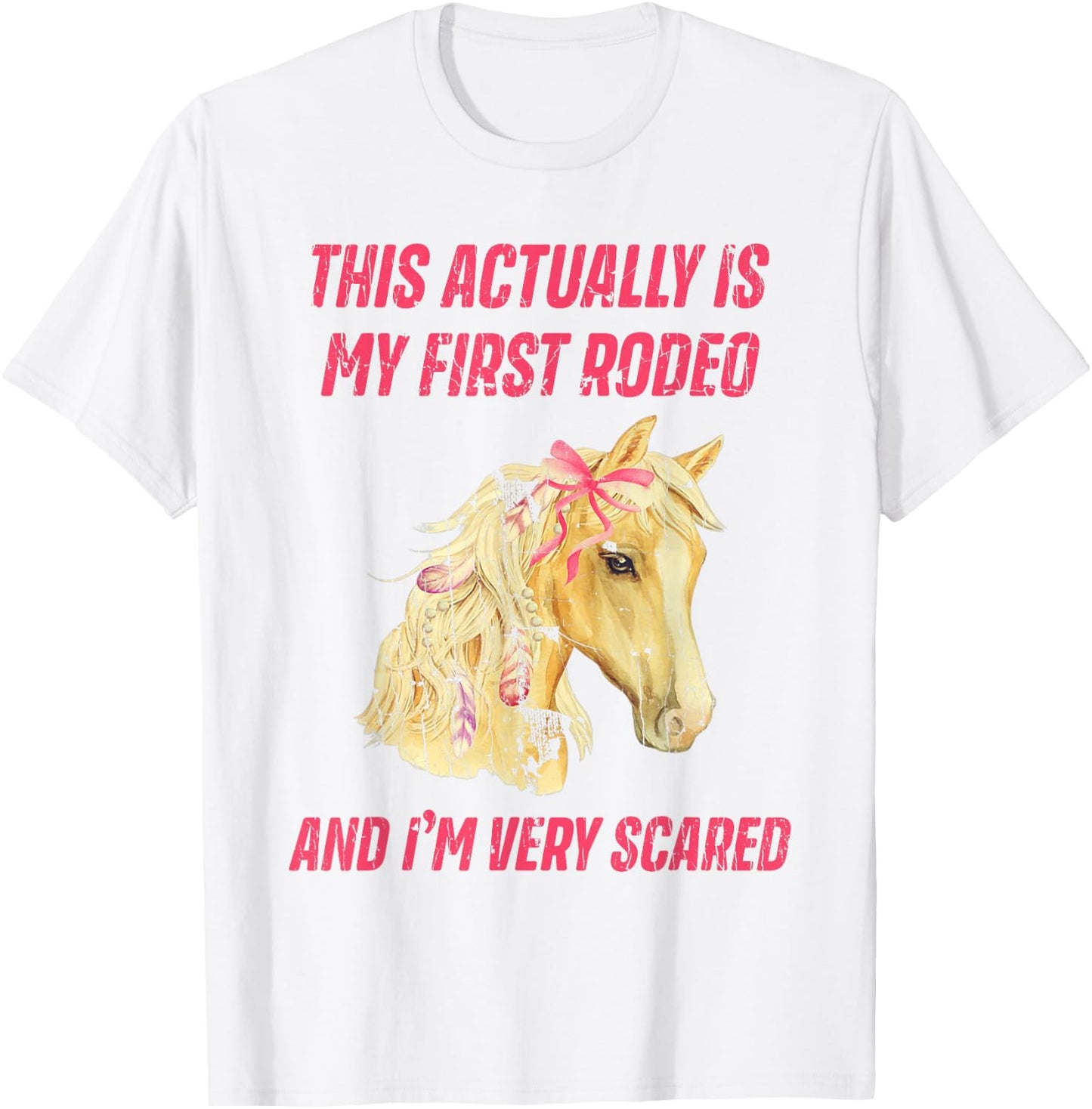 This Actually Is My First Rodeo And I'm Very Scared T-Shirt - T-Shirt | White