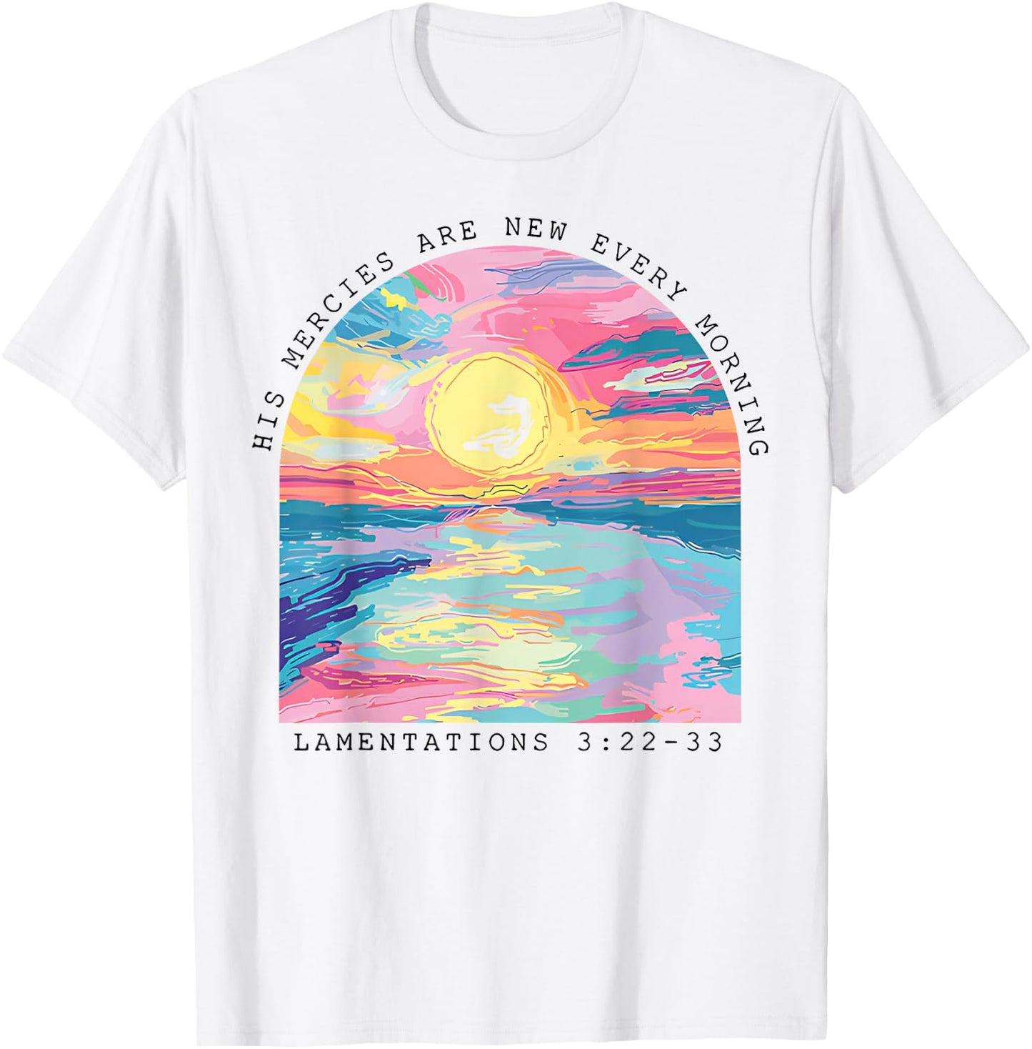 His Mercies Are New Every Morning Lamentations 3 22 33 T-Shirt - T-Shirt | White