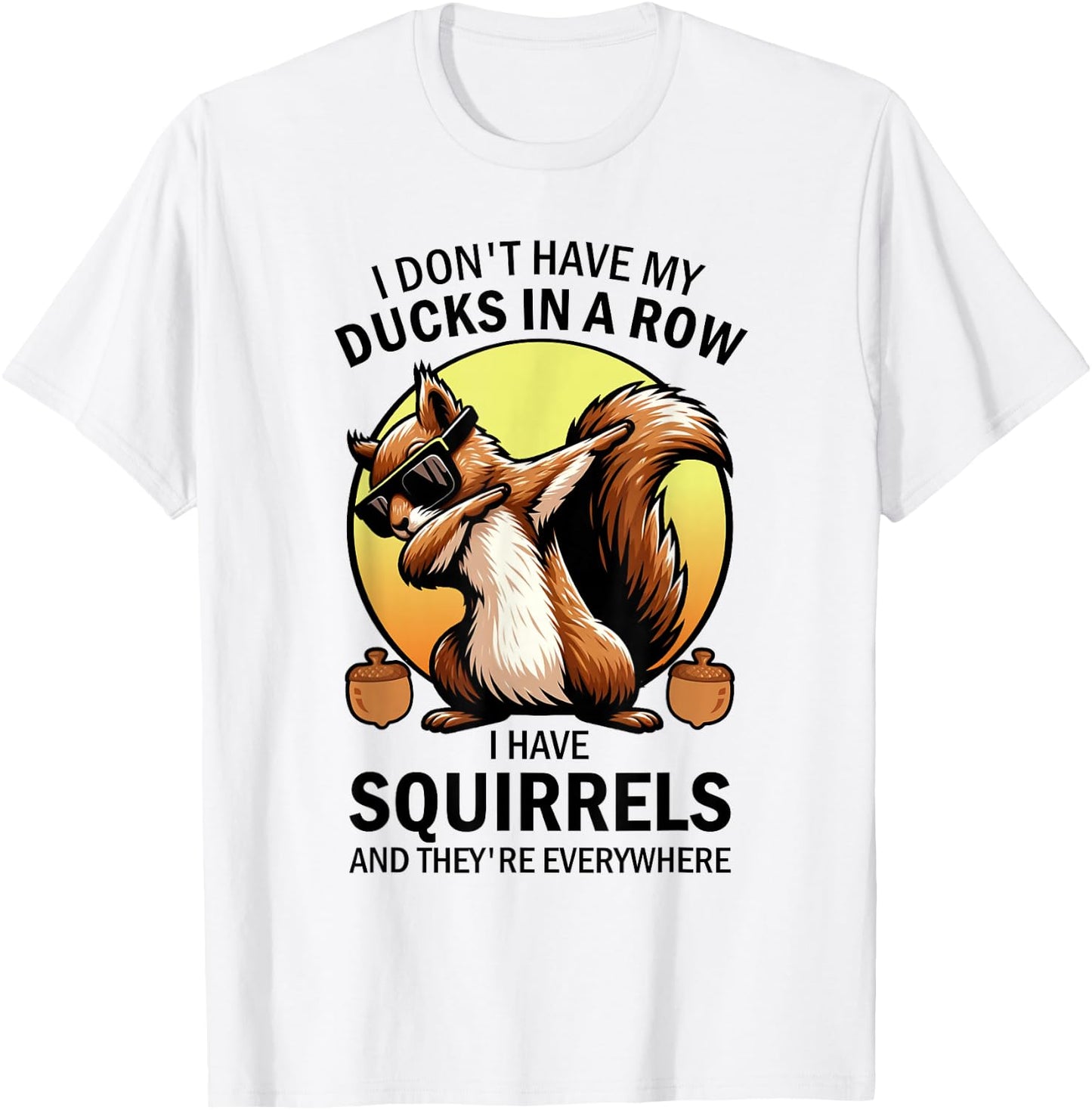 Squirrel I Don't Have My Ducks In A Row I Have Squirrels T-Shirt - T-Shirt | White