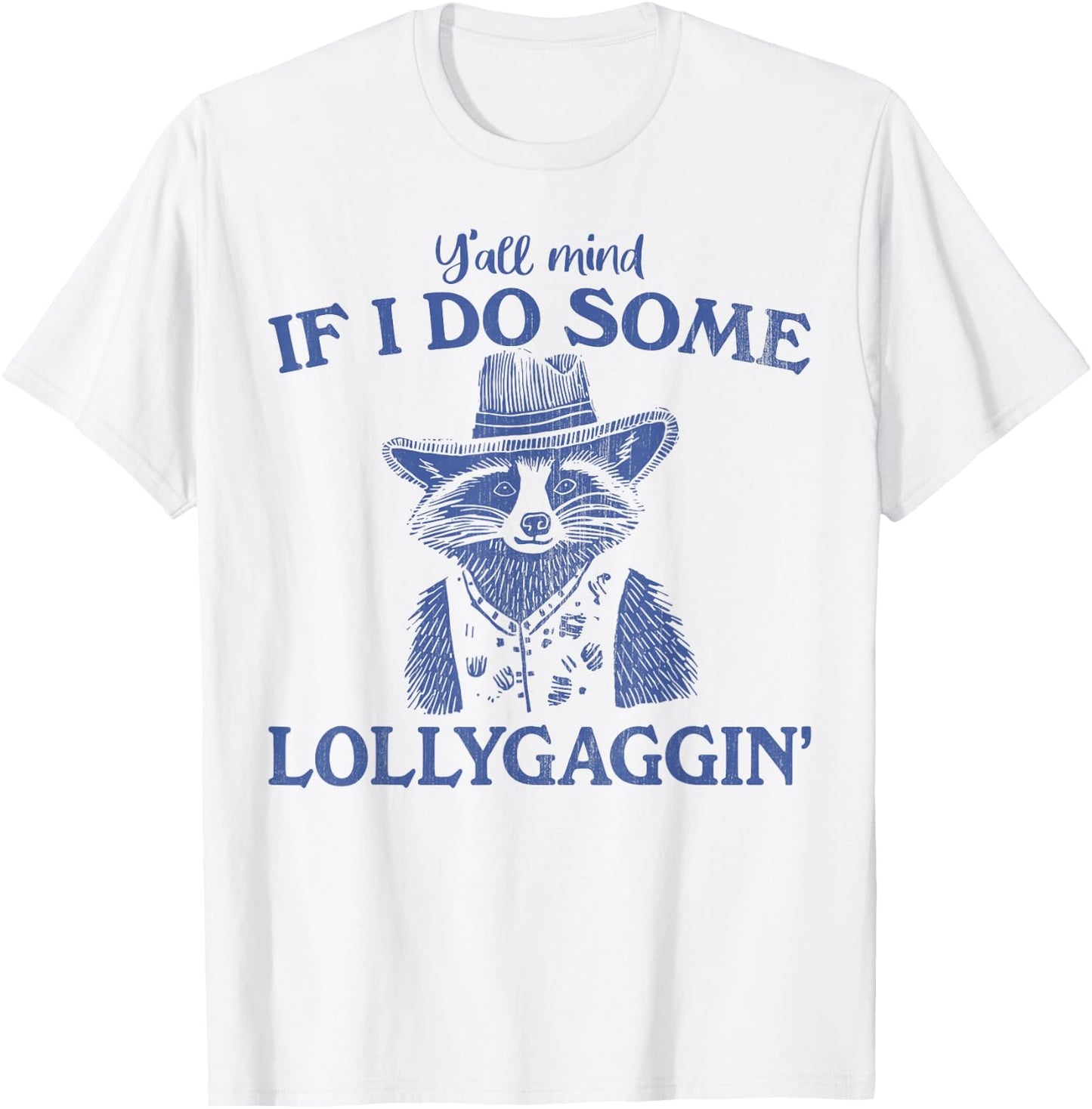 Y'all Mind If I Do Some Lollygagging Funny meme T-Shirt - T-Shirt | White