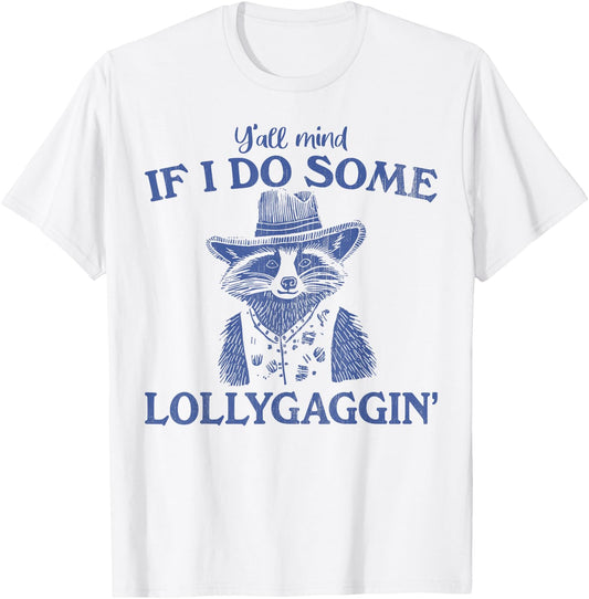 Y'all Mind If I Do Some Lollygagging Funny meme T-Shirt - T-Shirt | White