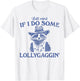 Y'all Mind If I Do Some Lollygagging Funny meme T-Shirt - T-Shirt | White