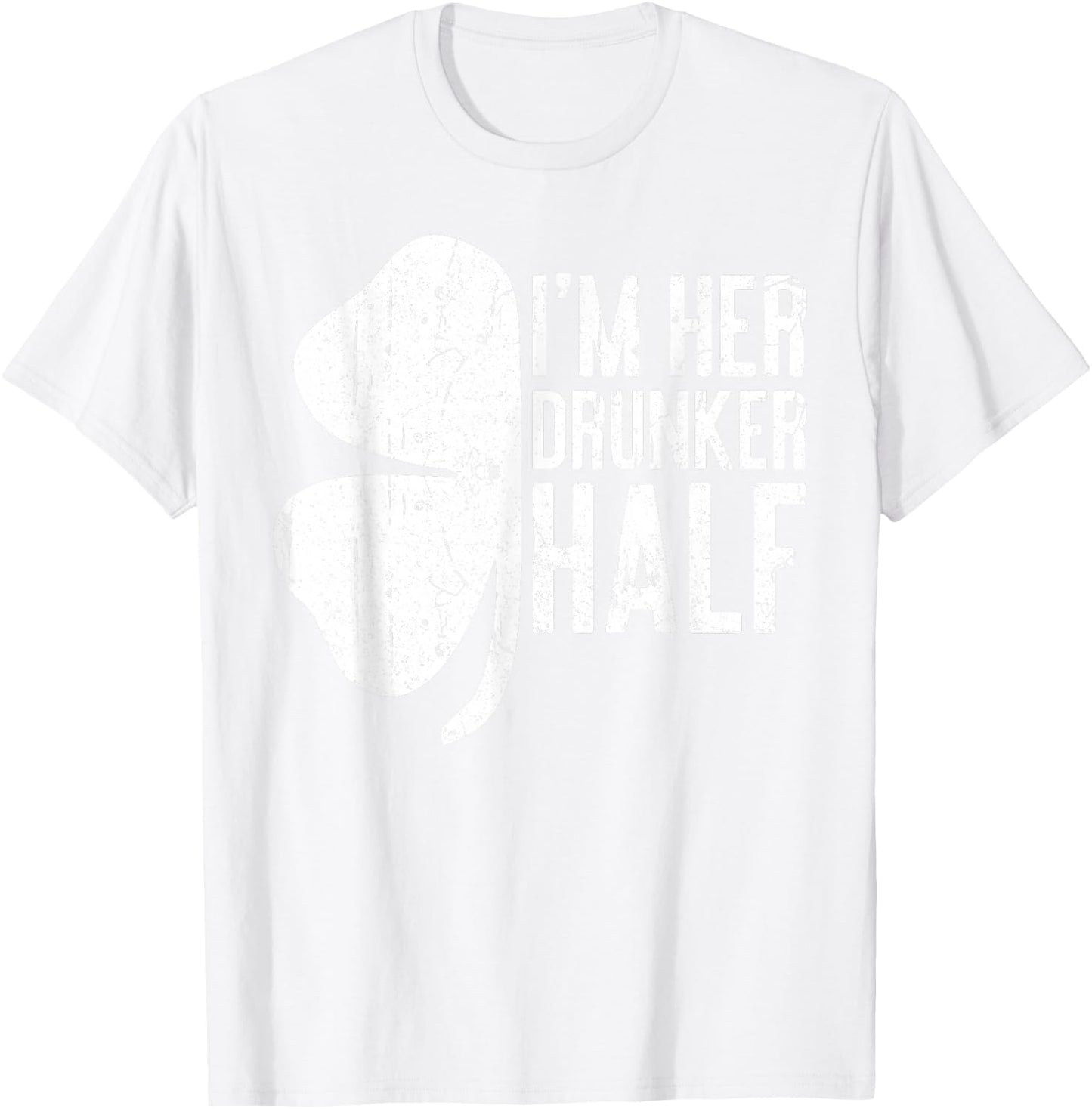 I'm Her Drunker Half Shirt Matching St Patricks Day T-Shirt - T-Shirt | White