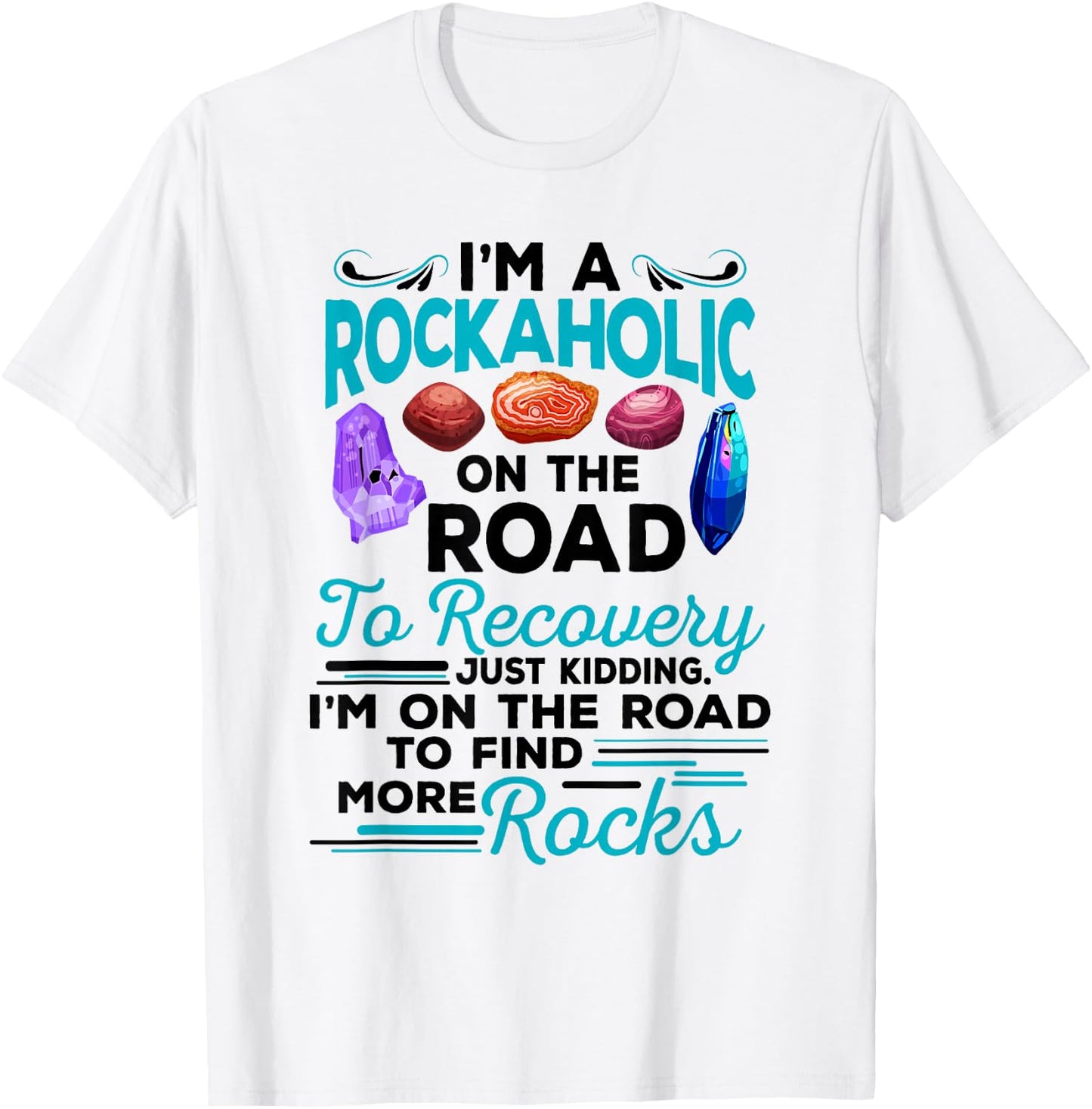 Colorful Rockaholic design for Rockhounds, Rock Collectors T-Shirt - T-Shirt | White