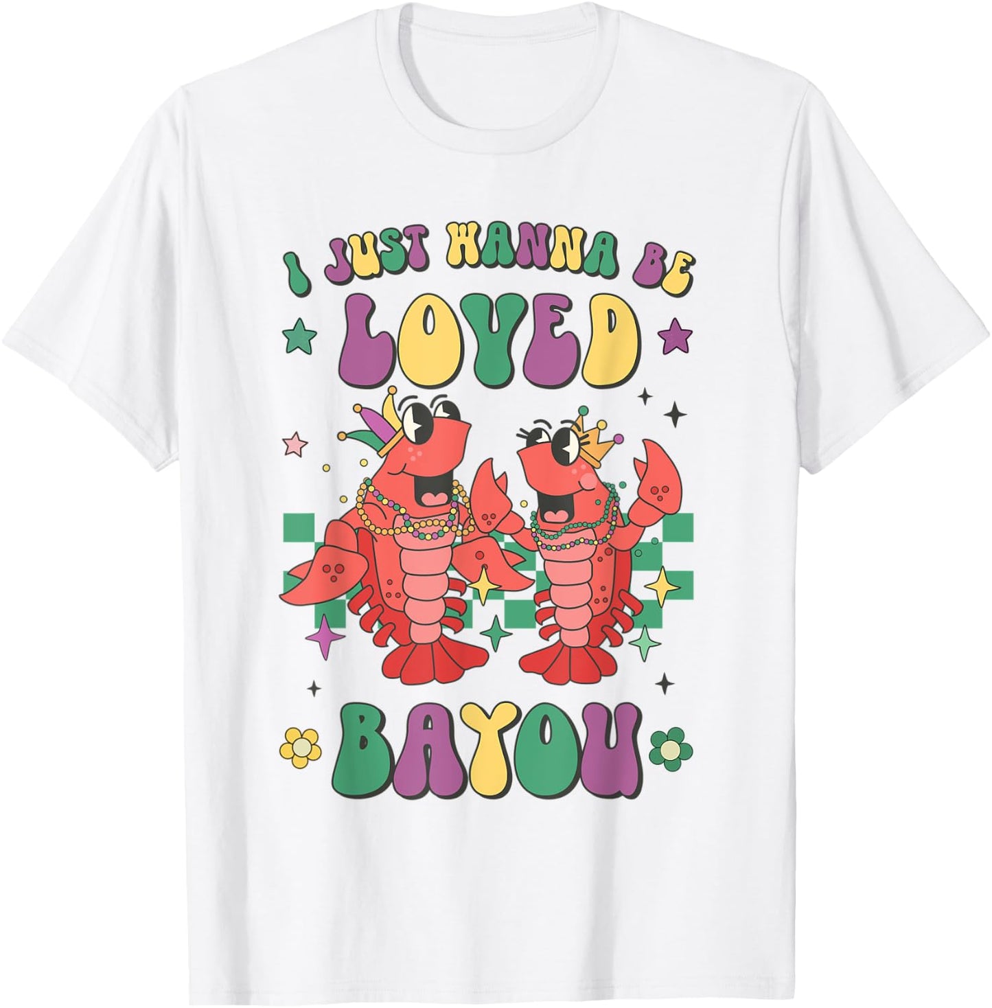 Retro Mardi Gras I Just Wanna Be Loved Bayou Funny Crawfish T-Shirt - T-Shirt | White