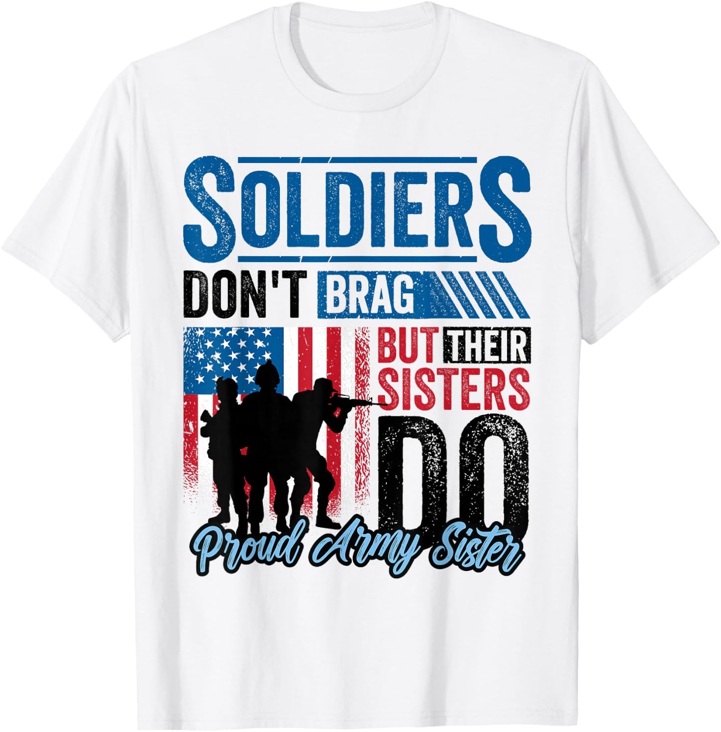 Proud Army Sister Soldiers Don't Give To Military T-Shirt - T-Shirt | White
