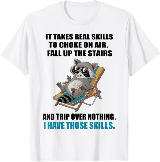 It Takes Real Skills To Choke On Air Fall Up The Stairs T-Shirt - T-Shirt | White