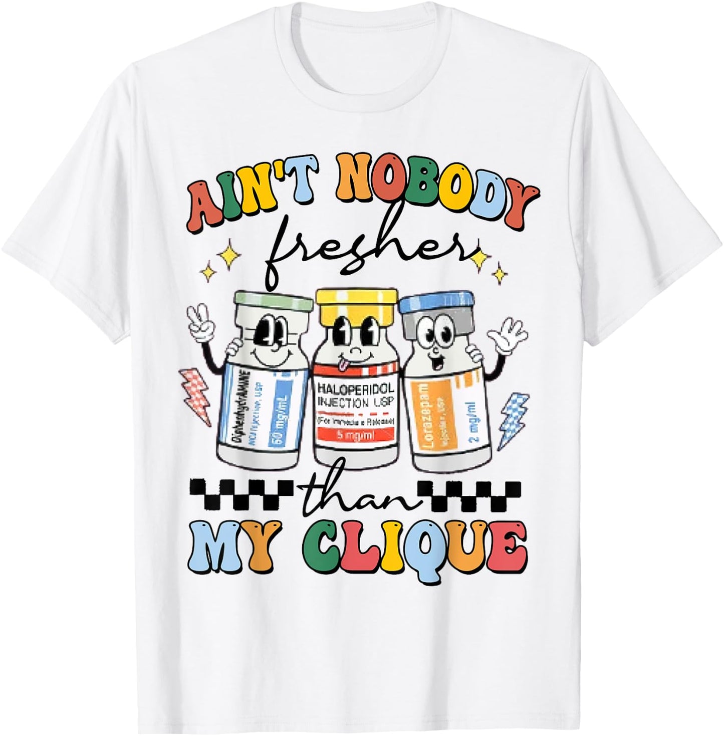 Ain't Nobody Fresher Than My Cliqu3, Benadryl Haldol Ativan T-Shirt - T-Shirt | White