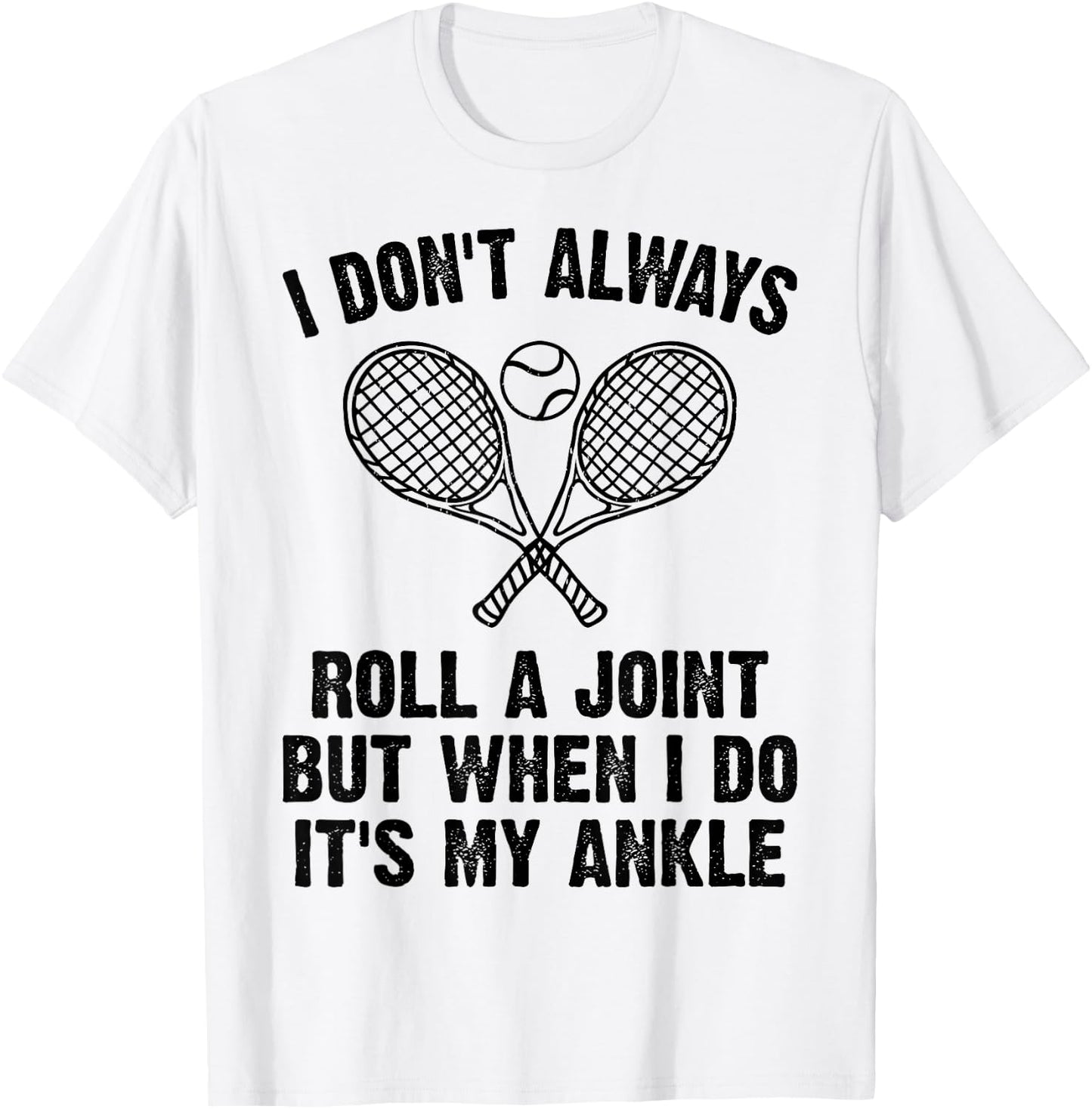 Funny Tennis I Don't Always Roll A Joint It's My Ankle T-Shirt - T-Shirt | White