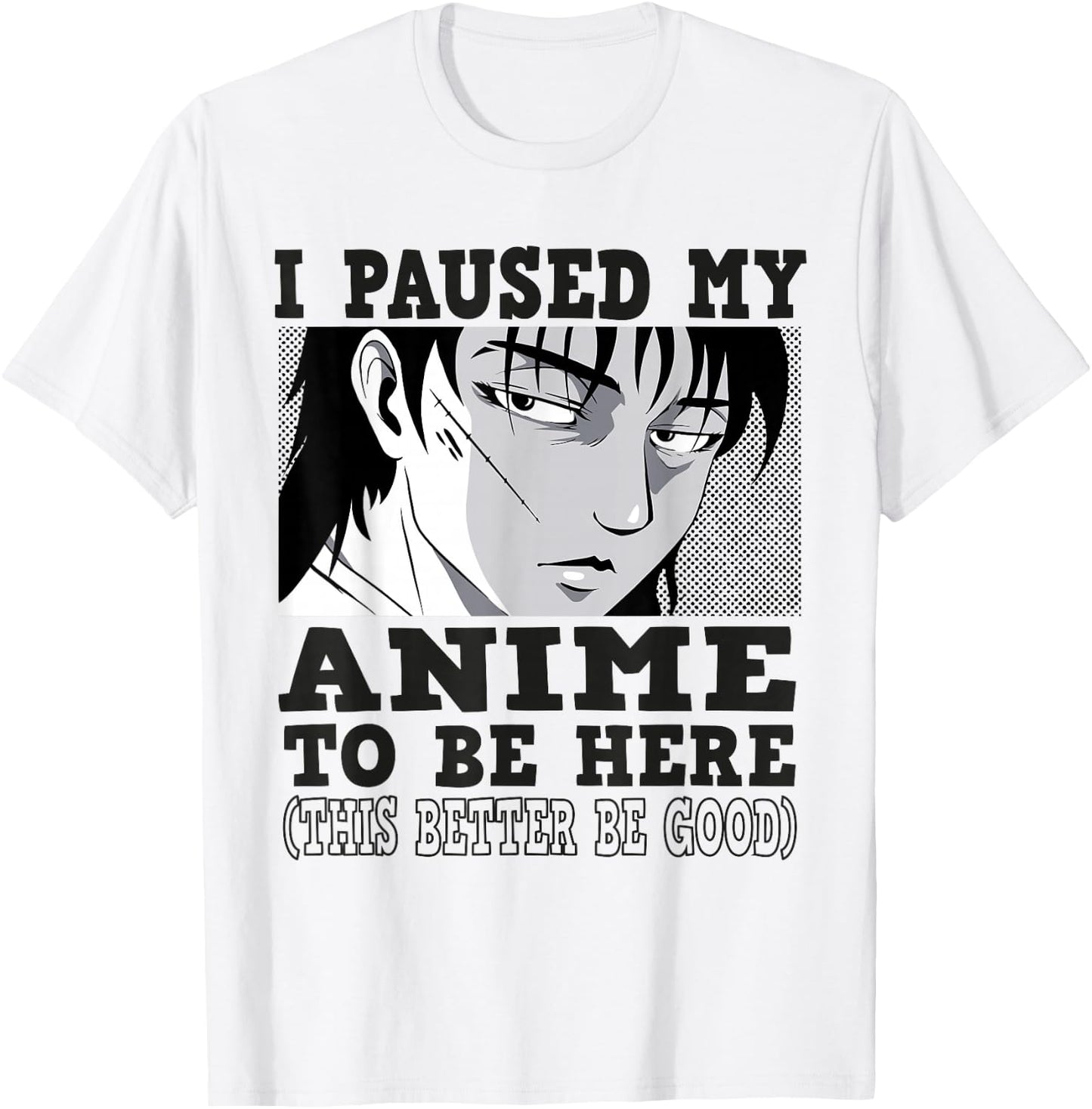 I paused my Anime to be here, Anime T-Shirt - T-Shirt | White