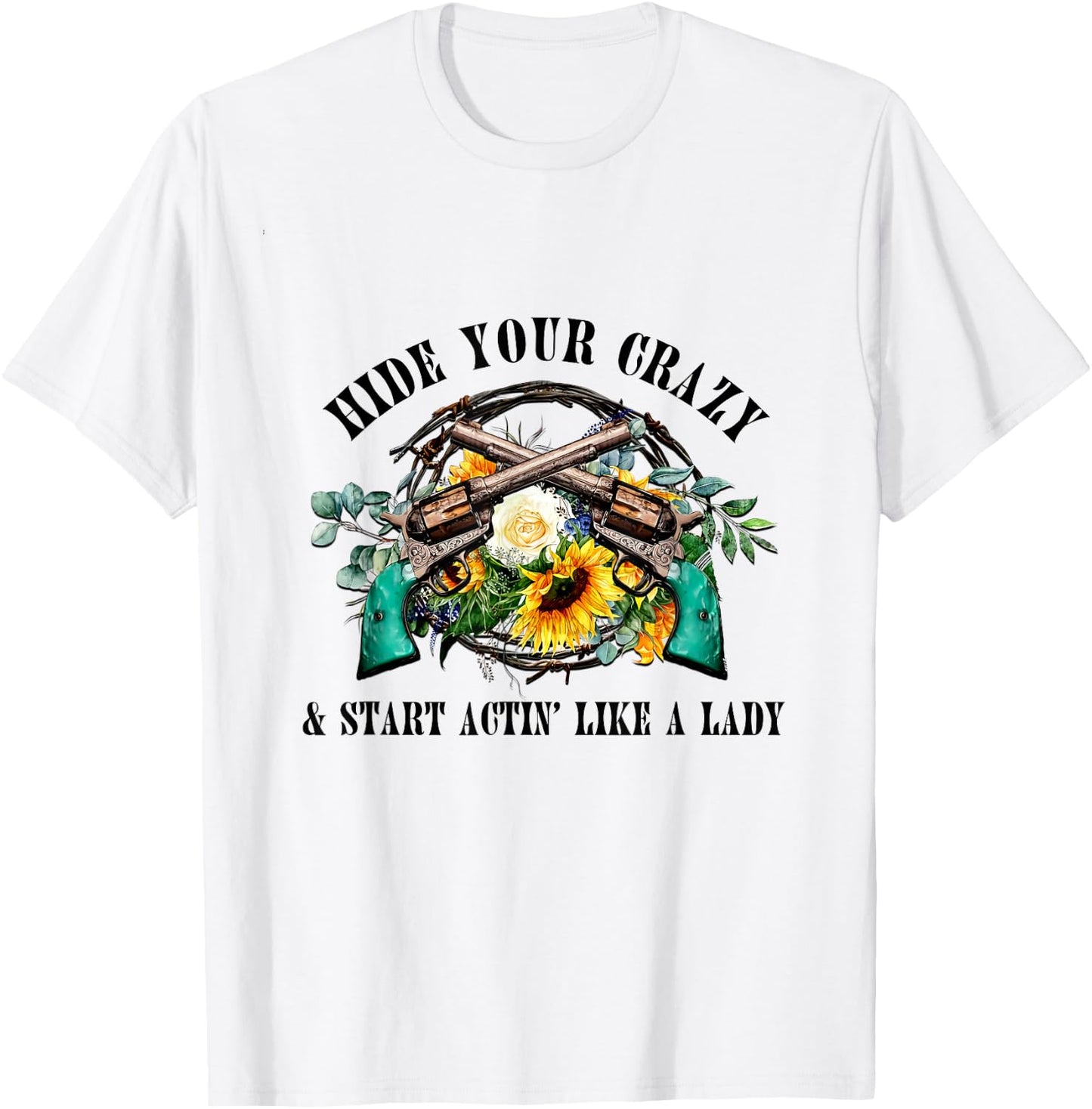 Hide Your Crazy Start Actin Like Lady Country Girls Southern T-Shirt - T-Shirt | White