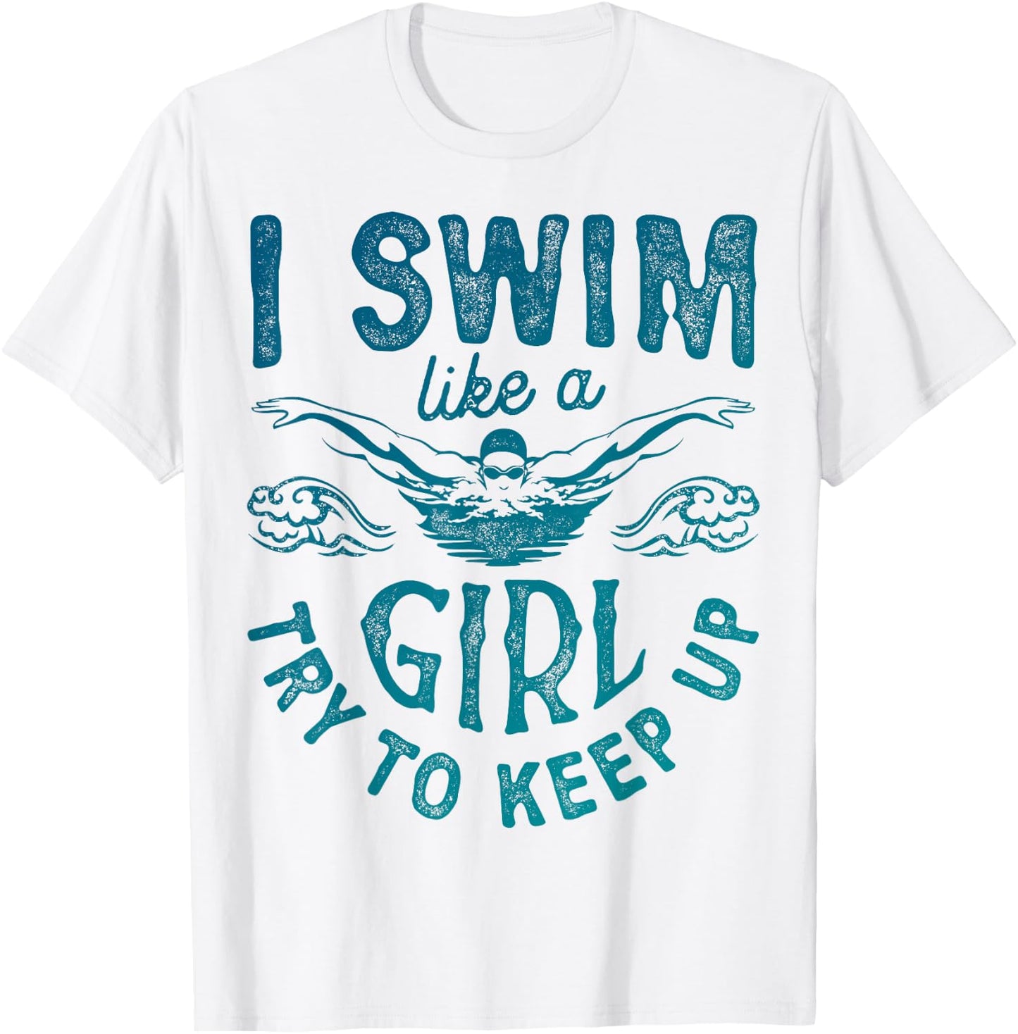 I Swim Like A Girl Try to Keep Up T Shirt Swimming Swimmer T-Shirt - T-Shirt | White