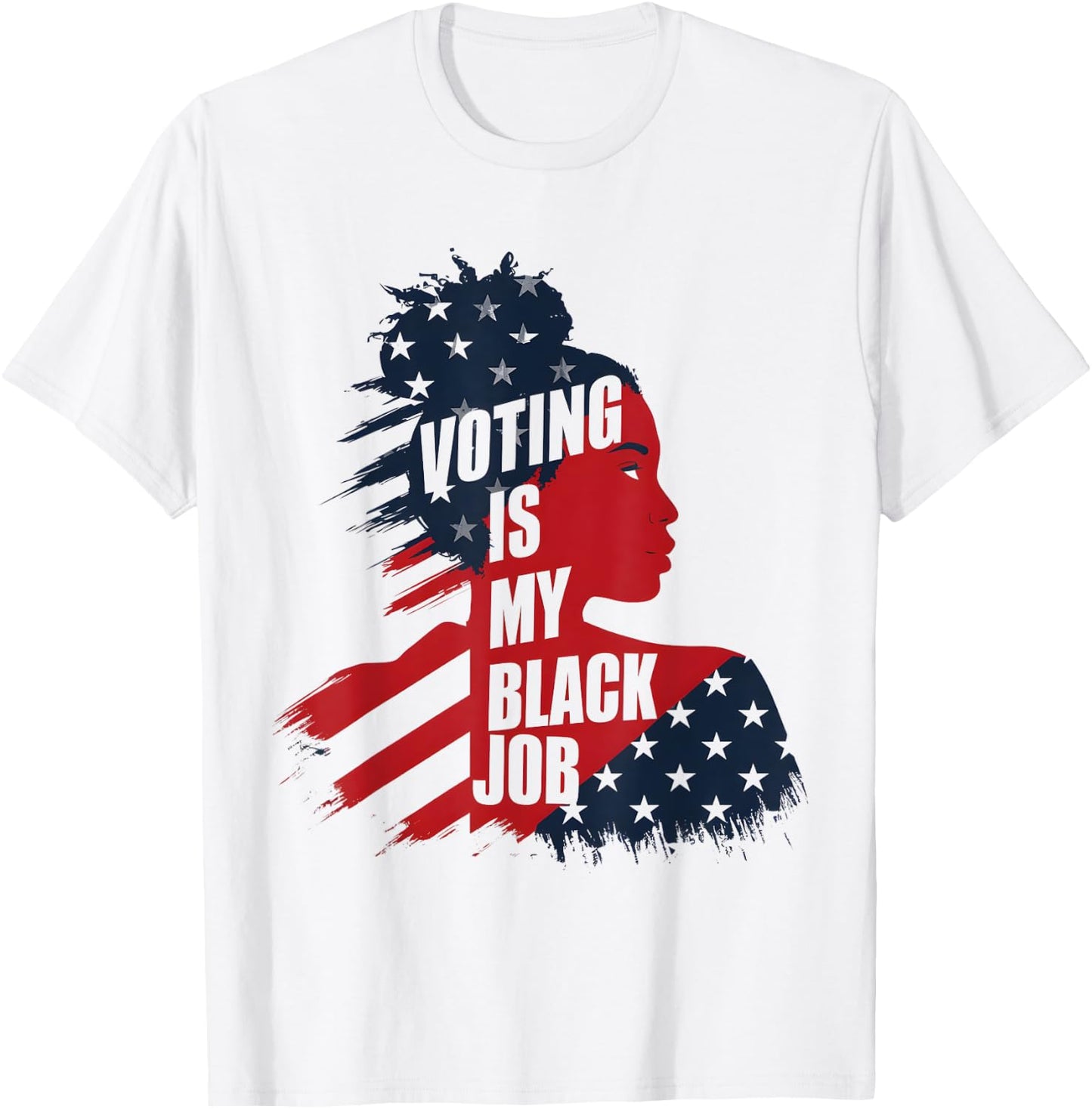 Voting Is My Black Job USA Flag - Funny Vote Political Women Men T-Shirt - T-Shirt | White