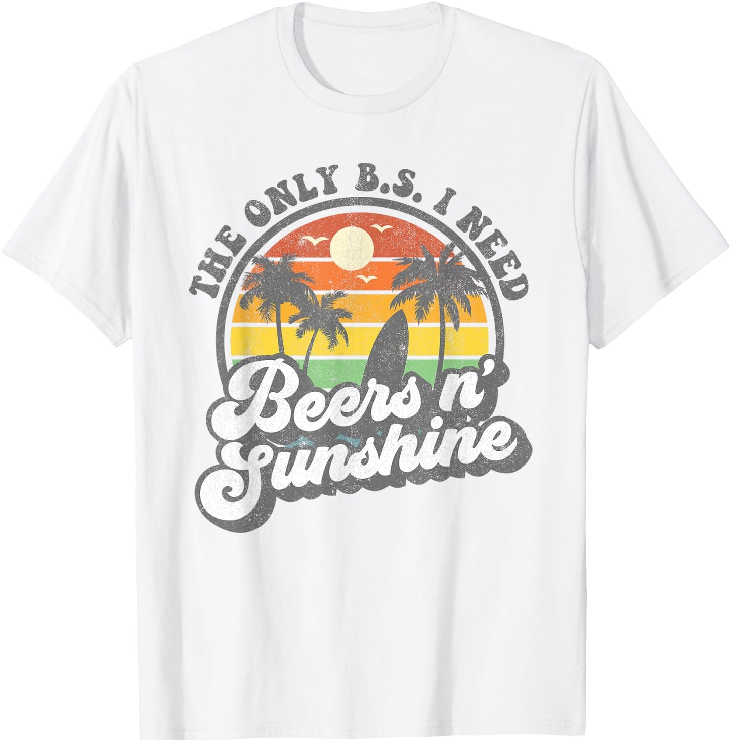 The Only BS I Need Is Beers and Sunshine Retro Beach Gift T-Shirt - T-Shirt | White