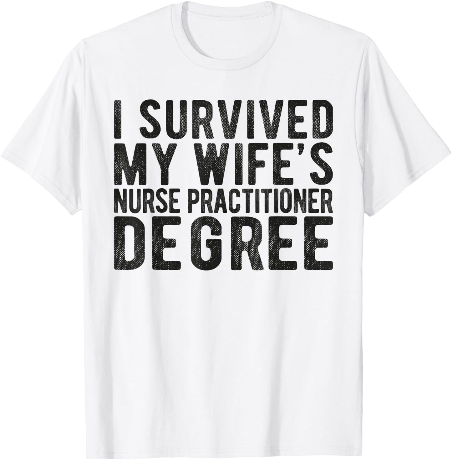 I Survived My Wifes Nurse Practitioner Degree Nursing school T-Shirt - T-Shirt | White