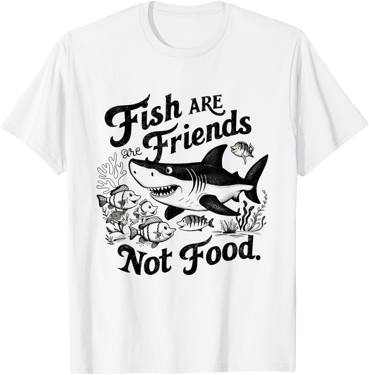 Funny Saying Fish Are Friends, Not Food Funny T-Shirt - T-Shirt | White