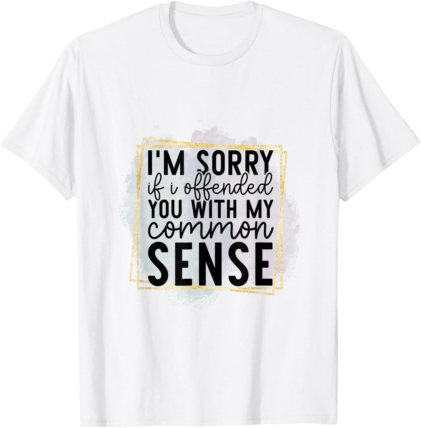 I’m Sorry If I Offended You With My Common Sense - Sarcastic T-Shirt - T-Shirt | White